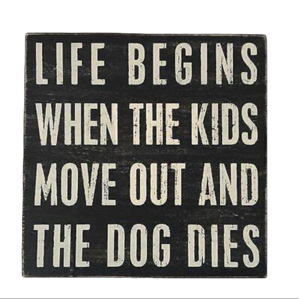 Primitives by Kathy “Life begins when the kids move out and the dog dies” Sign